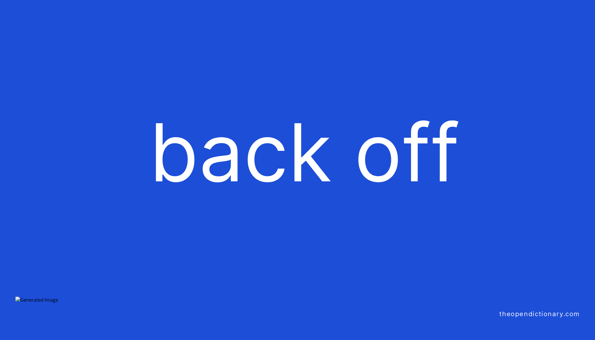 BACK OFF Phrasal Verb BACK OFF Definition Meaning And Example